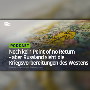 Noch kein Point of no Return - aber Russland sieht die Kriegsvorbereitungen des Westens