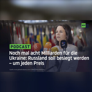 Noch mal acht Milliarden für die Ukraine: Russland soll besiegt werden – um jeden Preis