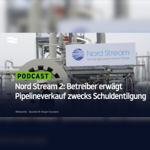 Nord Stream 2: Betreiber erwägt Pipelineverkauf zwecks Schuldentilgung