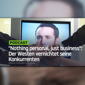 "Nothing personal, just business": Der Westen vernichtet seine Konkurrenten