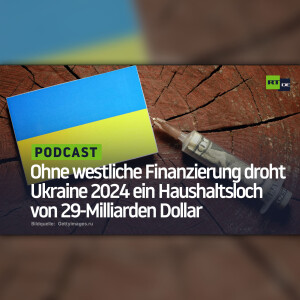 Ohne westliche Finanzierung droht Ukraine 2024 ein Haushaltsloch von 29-Milliarden Dollar