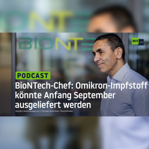 BioNTech-Chef Şahin: Neuer Omikron-Impfstoff könnte Anfang September ausgeliefert werden
