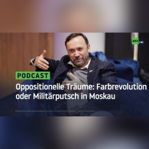 Oppositionelle Träume: Farbrevolution oder Militärputsch in Moskau