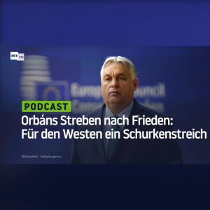 Orbáns Streben nach Frieden: Für den Westen ein Schurkenstreich