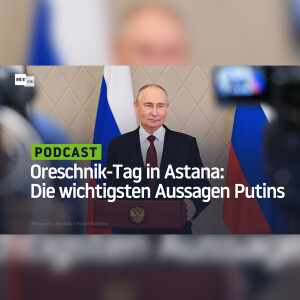 Oreschnik-Tag in Astana: Die wichtigsten Aussagen Putins