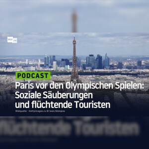 Paris vor den Olympischen Spielen: Soziale Säuberungen und flüchtende Touristen