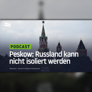 Peskow: Russland kann nicht isoliert werden