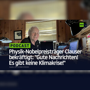 Physik-Nobelpreisträger Clauser bekräftigt: ”Gute Nachrichten! Es gibt keine Klimakrise!”