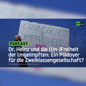 Dr. Heinz und die (Un-)Freiheit der Ungeimpften: Ein Plädoyer für die Zweiklassengesellschaft?