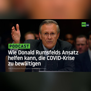 Wie Donald Rumsfelds Ansatz der "unbekannten Unbekannten" helfen kann, die COVID-Krise zu bewältigen