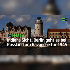 Sicht aus Indien: Berlin geht es im Krieg gegen Russland um eine Revanche für 1945