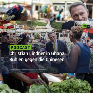 Christian Lindner in Ghana: Buhlen gegen die Chinesen