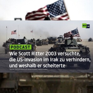 Wie Scott Ritter 2003 versuchte, die US-Invasion im Irak zu verhindern, und weshalb er scheiterte