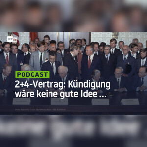 Warum die Kündigung des 2+4-Abkommens keine gute Idee ist