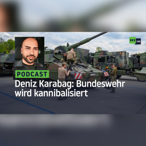 Deniz Karabag #17: Die Bundeswehr wird kannibalisiert – und verliert die Wehrfähigkeit