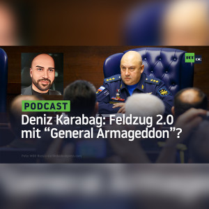 Deniz Karabag #25: Feldzug 2.0 mit „General Armageddon“ und Ramsan Kadyrow?