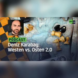 Deniz Karabag #11: Westen vs. Osten 2.0 – Die Unterdrückungsmaschinerie läuft an