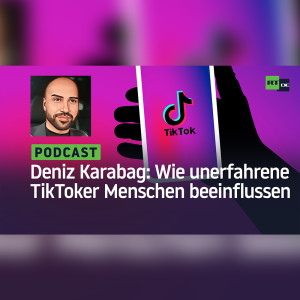 Deniz Karabag #5: Meinungsmache – Wie unerfahrene TikToker Menschen beeinflussen