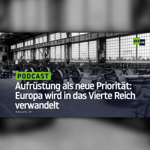 Aufrüstung als neue Priorität: Europa wird in das Vierte Reich verwandelt