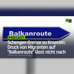 Schengen-Grenze zu Kroatien: Druck von Migranten auf ”Balkanroute” lässt nicht nach