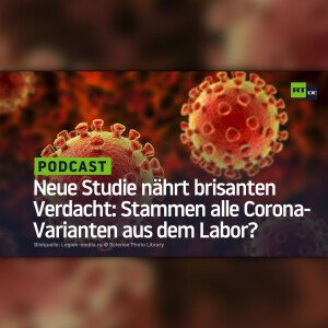 Neue Studie nährt brisanten Verdacht: Stammen alle Corona-Varianten aus dem Labor?