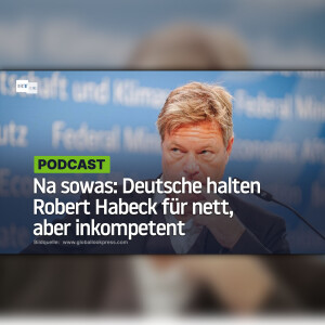 Na sowas: Deutsche halten Robert Habeck für nett, aber inkompetent