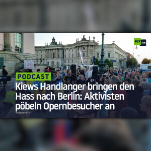 Kiews Handlanger bringen den Hass nach Berlin: Aktivisten pöbeln Opernbesucher an