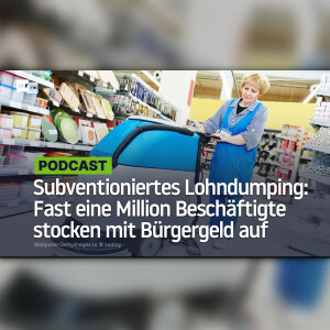 Subventioniertes Lohndumping: Fast eine Million Beschäftigte stocken mit Bürgergeld auf