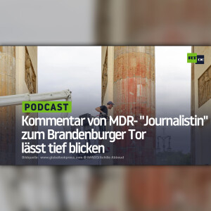 ”Endlich tut es mal weh” - Kommentar von MDR-”Journalistin” zum Brandenburger Tor lässt tief blicken