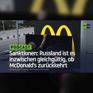 Sanktionen: Russland ist es inzwischen gleichgültig, ob McDonald’s zurückkehrt