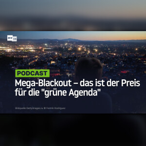 Mega-Blackout – das ist der Preis für die "grüne Agenda"