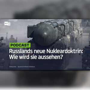 Russlands neue Nukleardoktrin: Wie wird sie aussehen?