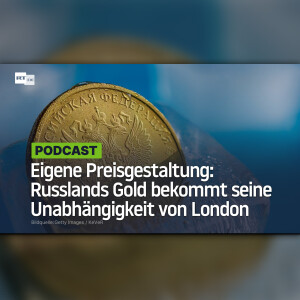 Eigene Preisgestaltung: Russlands Gold bekommt seine Unabhängigkeit von London