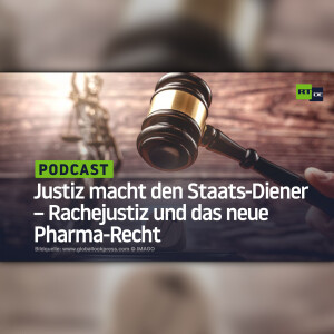 Justiz macht den Staats-Diener – Rachejustiz und das neue Pharma-Recht