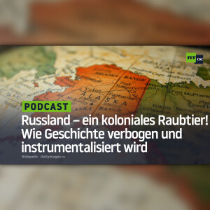Russland – ein koloniales Raubtier! Wie Geschichte verbogen und instrumentalisiert wird