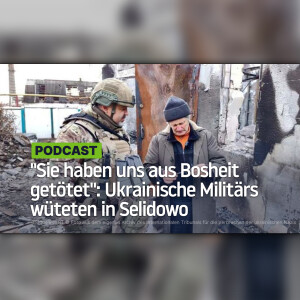 "Sie haben uns aus Bosheit getötet": Ukrainische Militärs wüteten in Selidowo