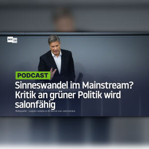 Sinneswandel im Mainstream? Kritik an grüner Politik wird salonfähig