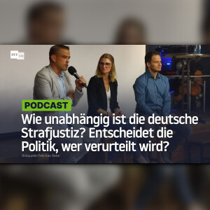 Wie unabhängig ist die deutsche Strafjustiz? Entscheidet die Politik, wer verurteilt wird?