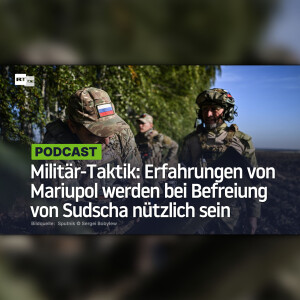 Militär-Taktik: Erfahrungen von Mariupol werden bei Befreiung von Sudscha nützlich sein