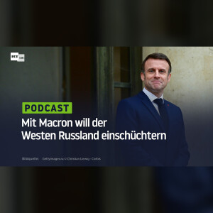 Mit Macron will der Westen Russland einschüchtern