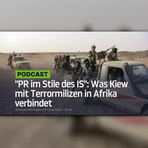 "PR im Stile des IS": Was Kiew mit Terrormilizen in Afrika verbindet