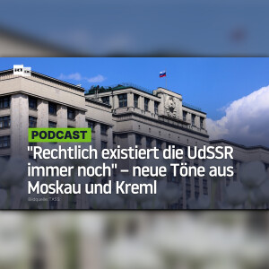 "Rechtlich existiert die UdSSR immer noch" – neue Töne aus Moskau und Kreml