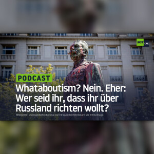 Whataboutism? Nein. Eher: Wer seid ihr, dass ihr über Russland richten wollt?