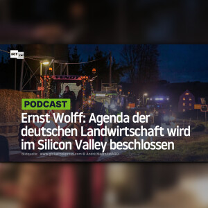 Ernst Wolff: Agenda der deutschen Landwirtschaft wird im Silicon Valley beschlossen