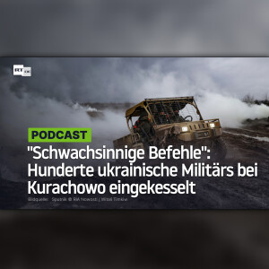 "Schwachsinnige Befehle": Hunderte ukrainische Militärs bei Kurachowo eingekesselt