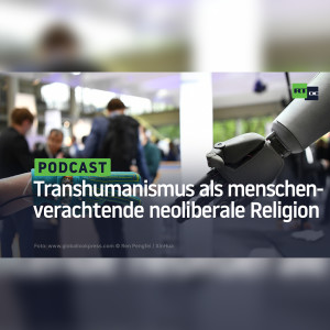 Der Transhumanismus als menschenverachtende neoliberale Religion