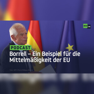 Der lustige alte Mann Borrell – Ein typisches Beispiel für die arrogante Mittelmäßigkeit der EU