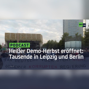 Heißer Demo-Herbst eröffnet: Tausende in Leipzig und Berlin auf der Straße – Tumulte in Sachsen