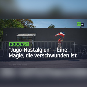 Der Balkan: ”Jugo-Nostalgien” – Eine Magie, die verschwunden ist