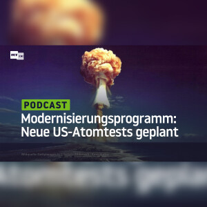 Modernisierungsprogramm: Die Risiken der Wiederaufnahme von US-Atombombentests